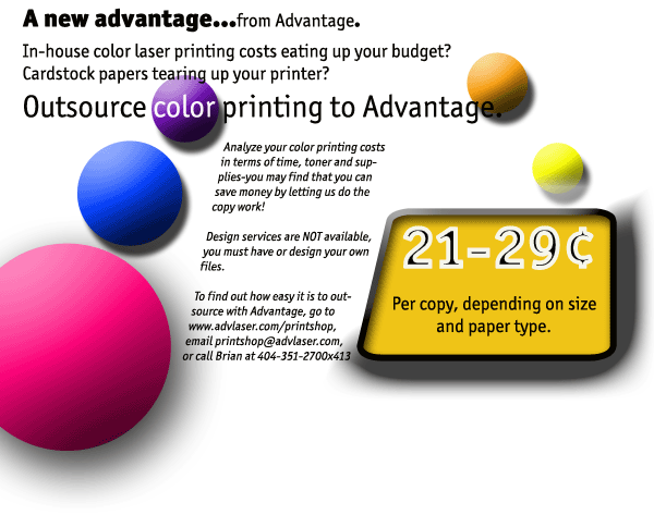 Outsource your color printing to Advantage. Unsurpassed quality, fast turnaround, overall lower cost!
